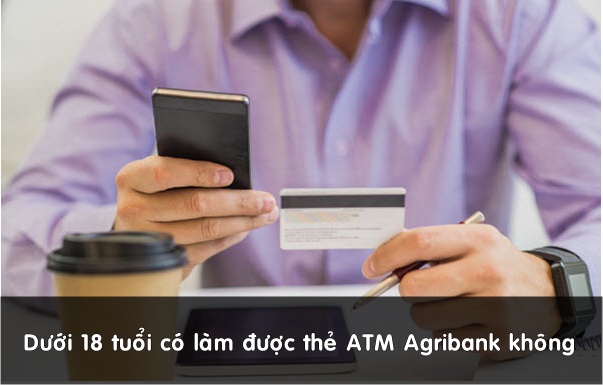 duoi 18 tuoi co lam duoc the atm agribank