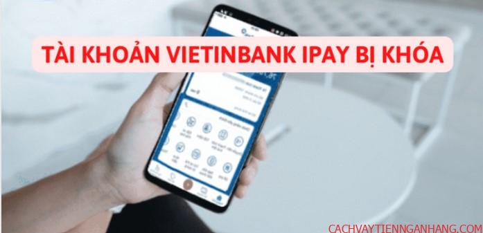 tài khoản Vietinbank bị khóa thì phải làm sao