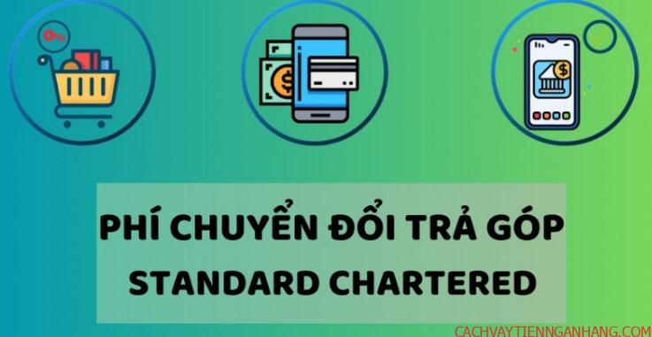 phí chuyển đổi trả góp Standard Chartered