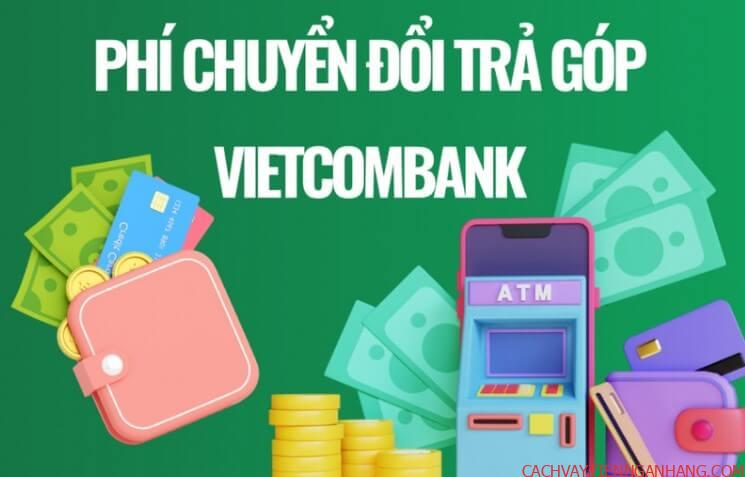phí chuyển đổi trả góp Vietcombank